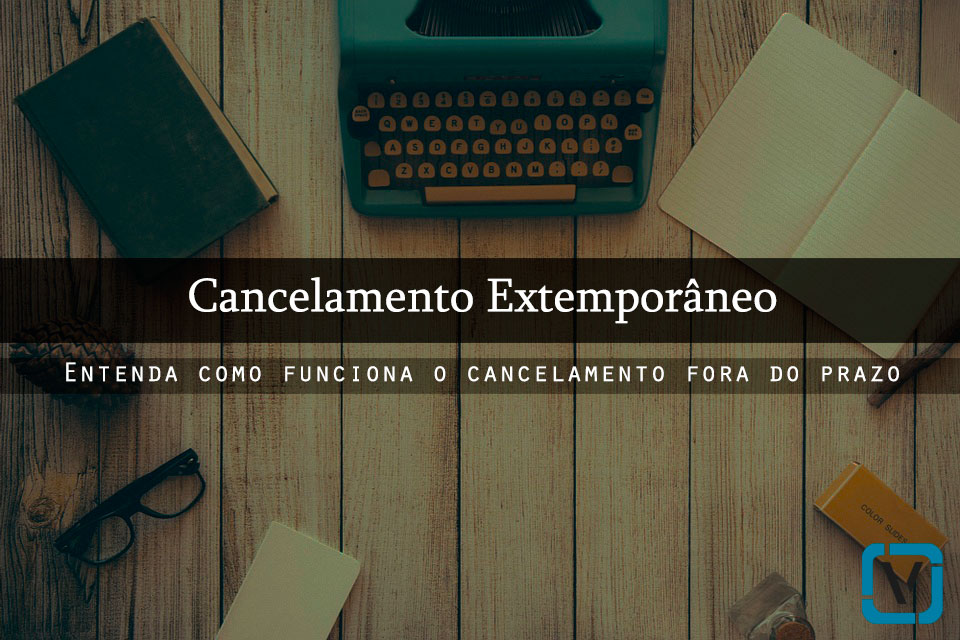 Como funciona o Cancelamento Extemporâneo?